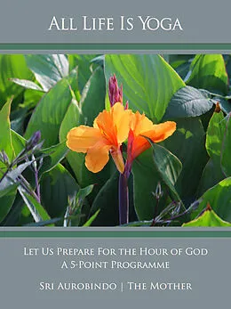 E-Book (epub) All Life Is Yoga: Let Us Prepare For the Hour of God von Sri Aurobindo, The (d.i. Mira Alfassa) Mother
