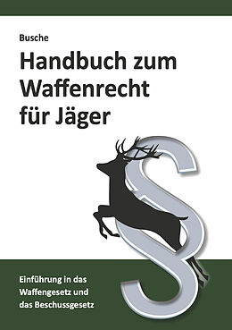 Kartonierter Einband Handbuch zum Waffenrecht für Jäger von André Busche