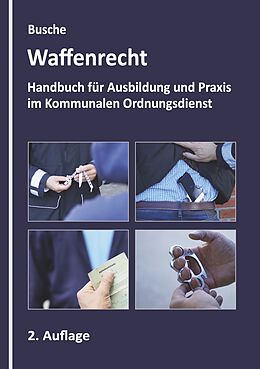 Kartonierter Einband Waffenrecht - Grundlagen im Kommunalen Ordnungsdienst von André Busche