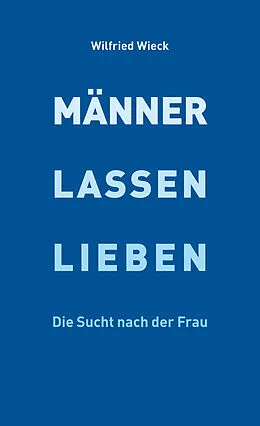 E-Book (epub) Männer lassen lieben von Wilfried Wieck