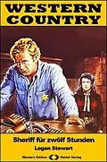 E-Book (epub) WESTERN COUNTRY 449: Sheriff für zwölf Stunden von Logan Stewart