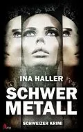E-Book (epub) Schwermetall: Schweizer Krimi von Ina Haller