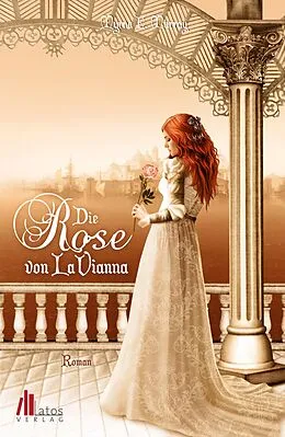 E-Book (epub) Die Rose von LaVianna: Historischer Liebesroman von Myrna E. Murray