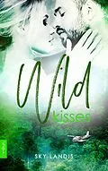 E-Book (epub) Wild Kisses: Erotischer Liebesroman von Sky Landis