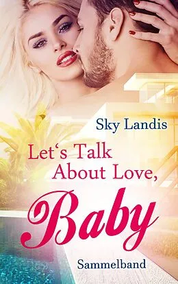 E-Book (epub) Let's Talk About Love, Baby. Sammelband von Sky Landis