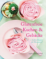 Fester Einband Glutenfreie Kuchen und Gebäcke - Thermomix® TM5® TM31 TM6 von Sophia Handschuh