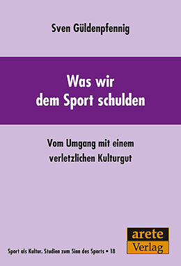 Kartonierter Einband Was wir dem Sport schulden von Sven Güldenpfennig