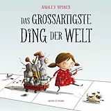 Fester Einband Das großartigste Ding der Welt von Ashley Spires