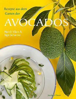 Fester Einband Rezepte aus dem Garten der Avocados von Ingo Schauser, Henrik Vilain