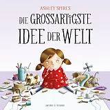 Fester Einband Die großartigste Idee der Welt von Ashley Spires