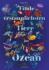 Fester Einband Finde die erstaunlichsten Tiere im Ozean von Peggy Nille