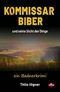 E-Book (epub) Kommissar Biber und seine Sicht der Dinge von Thilo Illgner