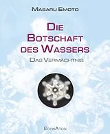 Kartonierter Einband Die Botschaft des Wassers  Das Vermächtnis von Emoto Masaru