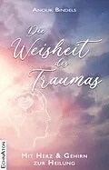 E-Book (epub) Die Weisheit des Traumas von Anouk Bindels