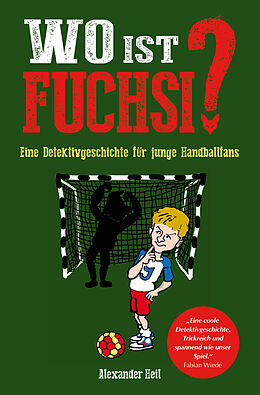 Kartonierter Einband Wo ist Fuchsi? Eine Handball - Detektivgeschichte für Kinder von Alexander Heil
