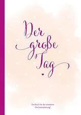 Fester Einband Hochzeitsplaner der große Tag umfangreicher Wedding Planner, Hochzeits Organizer (Hardcover, 200 Seiten) zum Ausfüllen, mit vielen Checklisten, Tipps, Jahresübersicht, Kalender, etc. um die Hochzeit perfekt zu organisieren von Sophie Heisenberg
