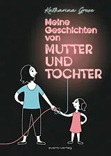 Fester Einband Meine Geschichten von Mutter und Tochter von Katharina Greve