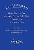 E-Book (epub) Das Lehrbuch: Das Lilienzeitalter, die hohe Zeit nach der Zeit: Gott in uns und wir in Gott von Gabriele