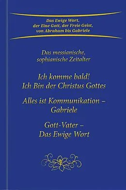 E-Book (epub) Trilogie: Ich komme bald! Ich Bin der Christus Gottes & Alles ist Kommunikation - Gabriele & Gott-Vater Das Ewige Wort von Gabriele
