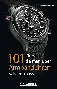 E-Book (epub) 101 Dinge, die man über Armbanduhren wissen muss von Stefan Friesenegger