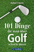 E-Book (epub) 101 Dinge, die man über Golf wissen. von Michael F. Basche