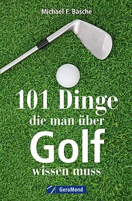 E-Book (epub) 101 Dinge, die man über Golf wissen. von Michael F. Basche