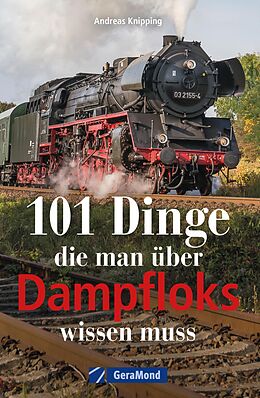 E-Book (epub) 101 Dinge, die man über Dampfloks wissen muss von Andreas Knipping