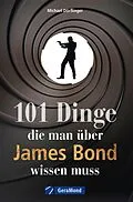 E-Book (epub) 101 Dinge, die man über James Bond wissen muss von Michael Dörflinger