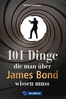 E-Book (epub) 101 Dinge, die man über James Bond wissen muss von Michael Dörflinger