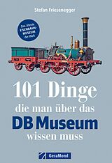 E-Book (epub) 101 Dinge, die man über das DB-Museum wissen muss von Stefan Friesenegger
