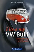 E-Book (epub) I love my VW-Bulli - Liebeserklärung an eine Legende von Michael Dörflinger