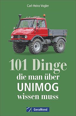 Kartonierter Einband 101 Dinge, die man über UNIMOG wissen muss von Carl-Heinz Vogler