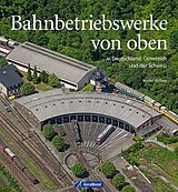 Fester Einband Bahnbetriebswerke von oben von Martin Weltner, Gerhard Launer