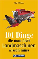 Kartonierter Einband 101 Dinge, die man über Landmaschinen wissen muss von Albert Mößmer