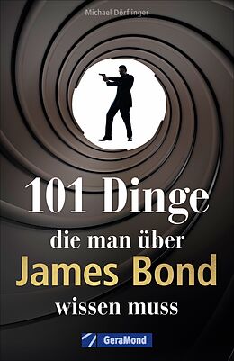 Kartonierter Einband 101 Dinge, die man über James Bond wissen muss von Michael Dörflinger