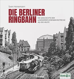 Fester Einband Die Berliner Ringbahn von Sven Heinemann, Hermann Kuom, Karsten Risch