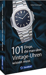 Kartonierter Einband 101 Dinge, die man über Vintage-Uhren wissen muss von Stefan Friesenegger