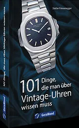 Kartonierter Einband 101 Dinge, die man über Vintage-Uhren wissen muss von Stefan Friesenegger