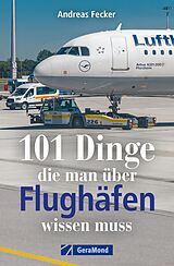 E-Book (epub) 101 Dinge, die man über Flughäfen wissen muss von Andreas Fecker