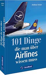 Kartonierter Einband 101 Dinge, die man über Airlines wissen muss von Andreas Fecker