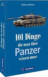 Kartonierter Einband 101 Dinge, die man über Panzer wissen muss von Thomas Anderson