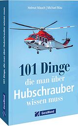 Kartonierter Einband 101 Dinge, die man über Hubschrauber wissen muss von Helmut Mauch, Michael Mau