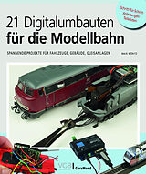 Kartonierter Einband 21 Digitalumbauten für die Modellbahn von Maik Möritz