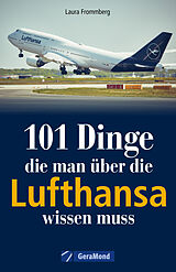 Kartonierter Einband 101 Dinge, die man über die Lufthansa wissen muss von Michael Dörflinger