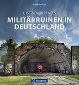 Fester Einband Lost &amp; Dark Places: Militärruinen in Deutschland von Michael Dörflinger