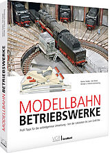Fester Einband Modellbahn-Betriebswerke von Markus Tiedtke, Dirk Rohde, Michael U. Kratzsch-Leichsenring