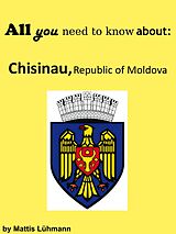 eBook (epub) All you need to know about: Chisinau, Republic of Moldova de Mattis Lühmann