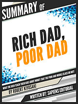 E-Book (epub) Summary Of 'Rich Dad, Poor Dad: What The Rich Teach Their Kids About Money That The Poor And Middle Class Do Not! - By Robert Kiyosaki', Written By Sapiens Editorial von Sapiens Editorial