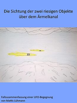 E-Book (epub) Die Sichtung der zwei riesigen Objekte über dem Ärmelkanal von Mattis Lühmann