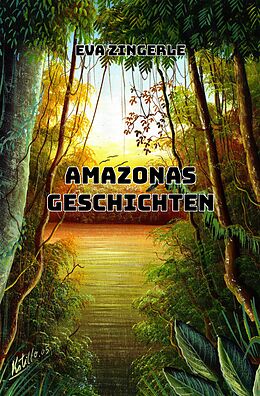 E-Book (epub) Amazonas-Geschichten von Eva Zingerle, Roland Zingerle